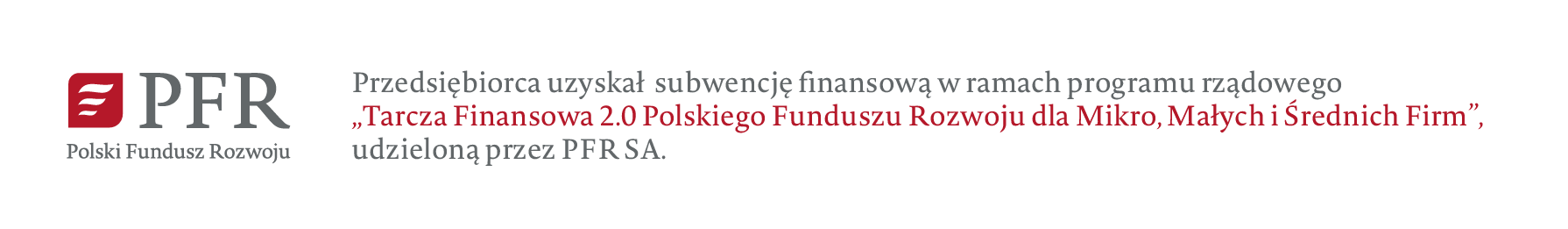Przedsiębiorca uzyskał subwencje w ramach programu rządowego "tarcza Finansowa 2.0 Polskiego Funduszu Rozwoju dla Mikro, Małych i Średnich firm" udzieloną przez PFR S.A.